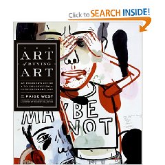 "THE ART OF BUYING ART: An Insider’s Guide To Collecting Contemporary Art"  by Paige West